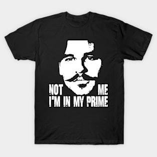 not me im in my prime T-Shirt